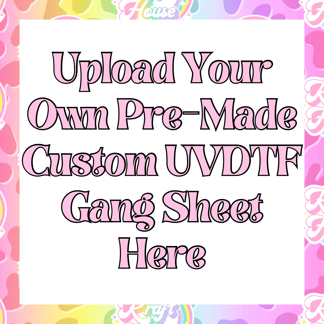 Upload your own Custom UVDTF Gang sheet