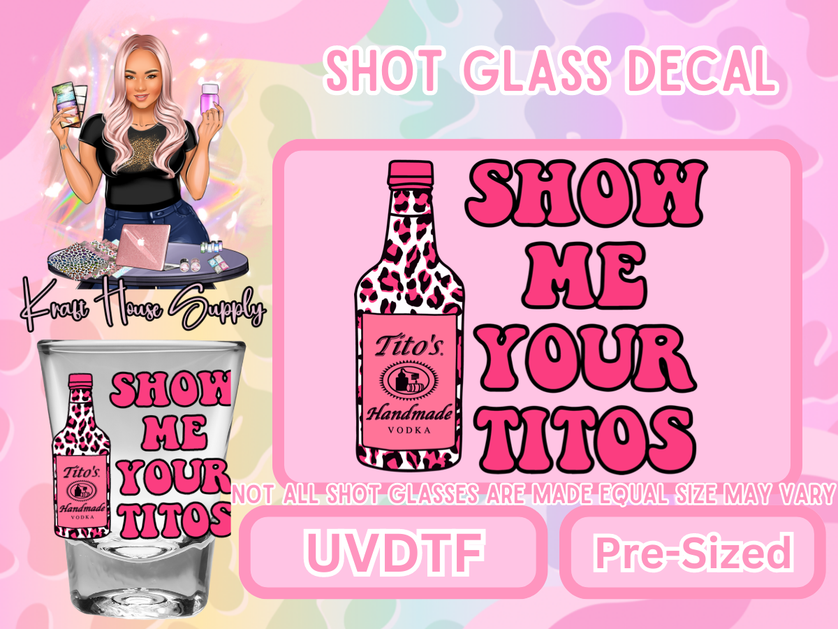 Shot Glass Show me your Titos Pink